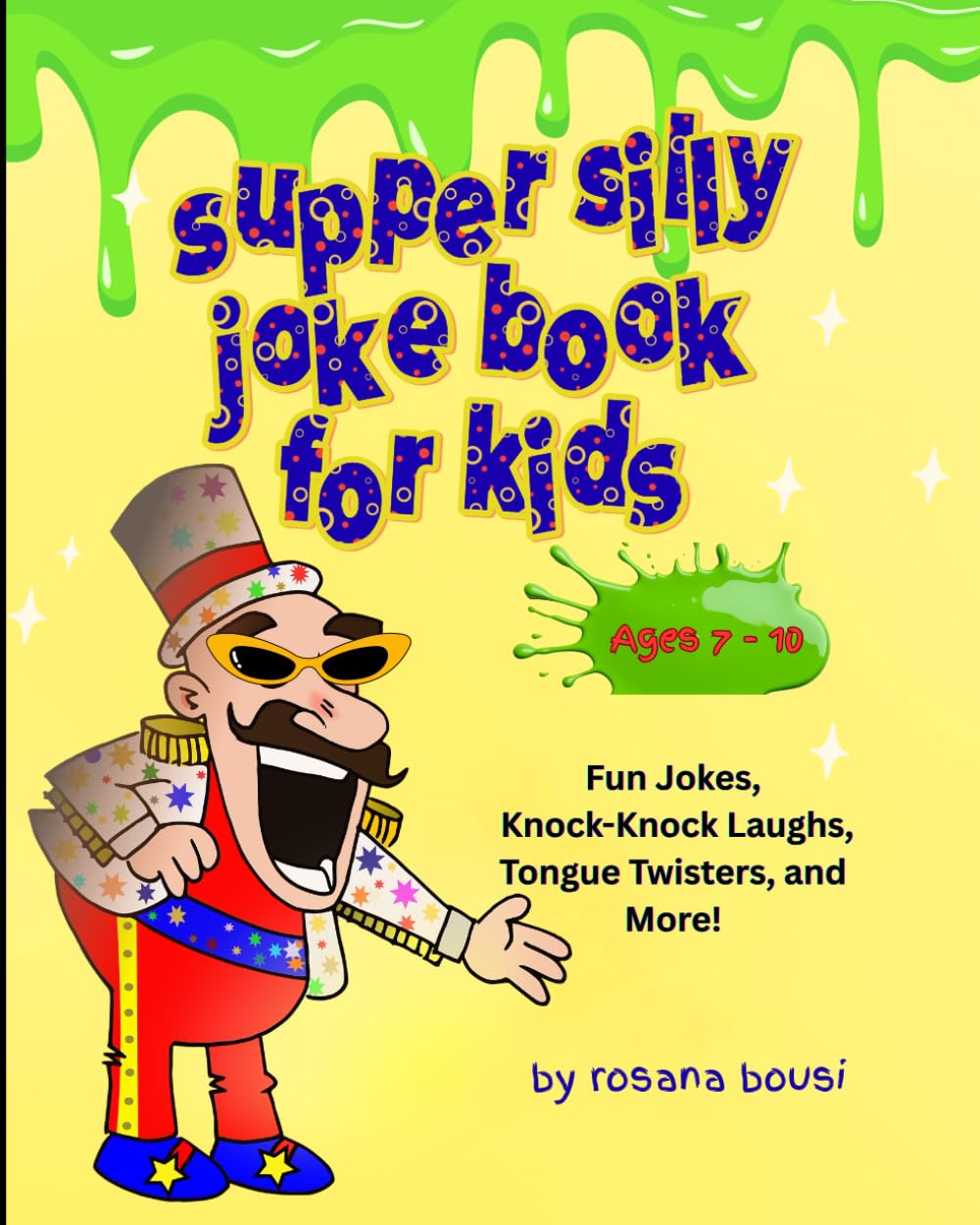 Super Silly Joke Book For Kids: Fun Jokes, Knock-Knock Laughs, Tongue Twisters, and Riddles for Kids Ages 7-10