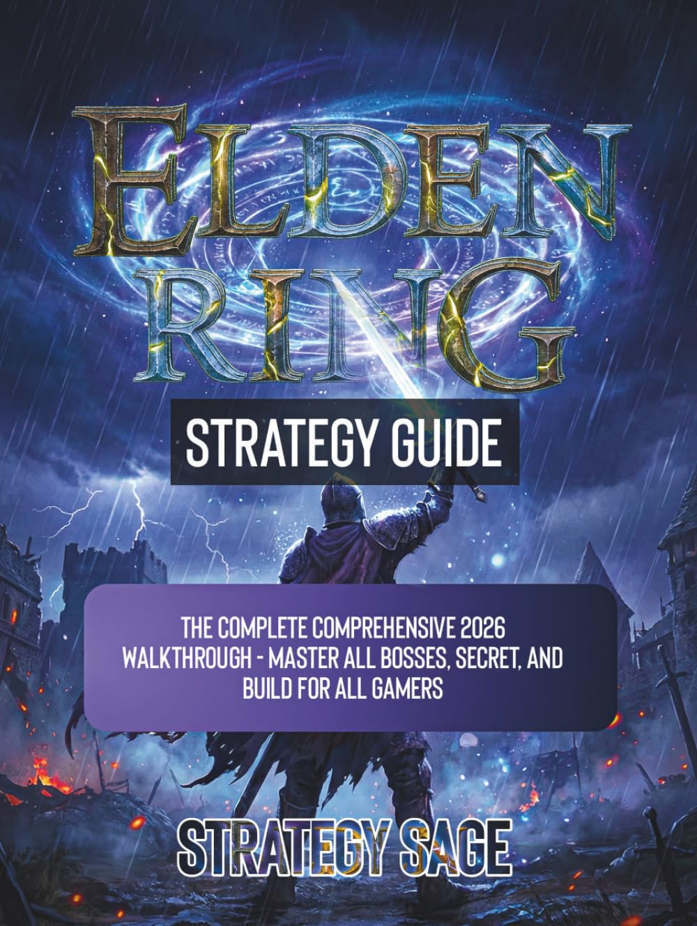 ELDEN RING STRATEGY GUIDE: The Complete Comprehensive 2026 Walkthrough - Master All Bosses, Secret, And Build For All Gamers (THE UNOFFICIAL UPDATED STRATEGY GUIDES)