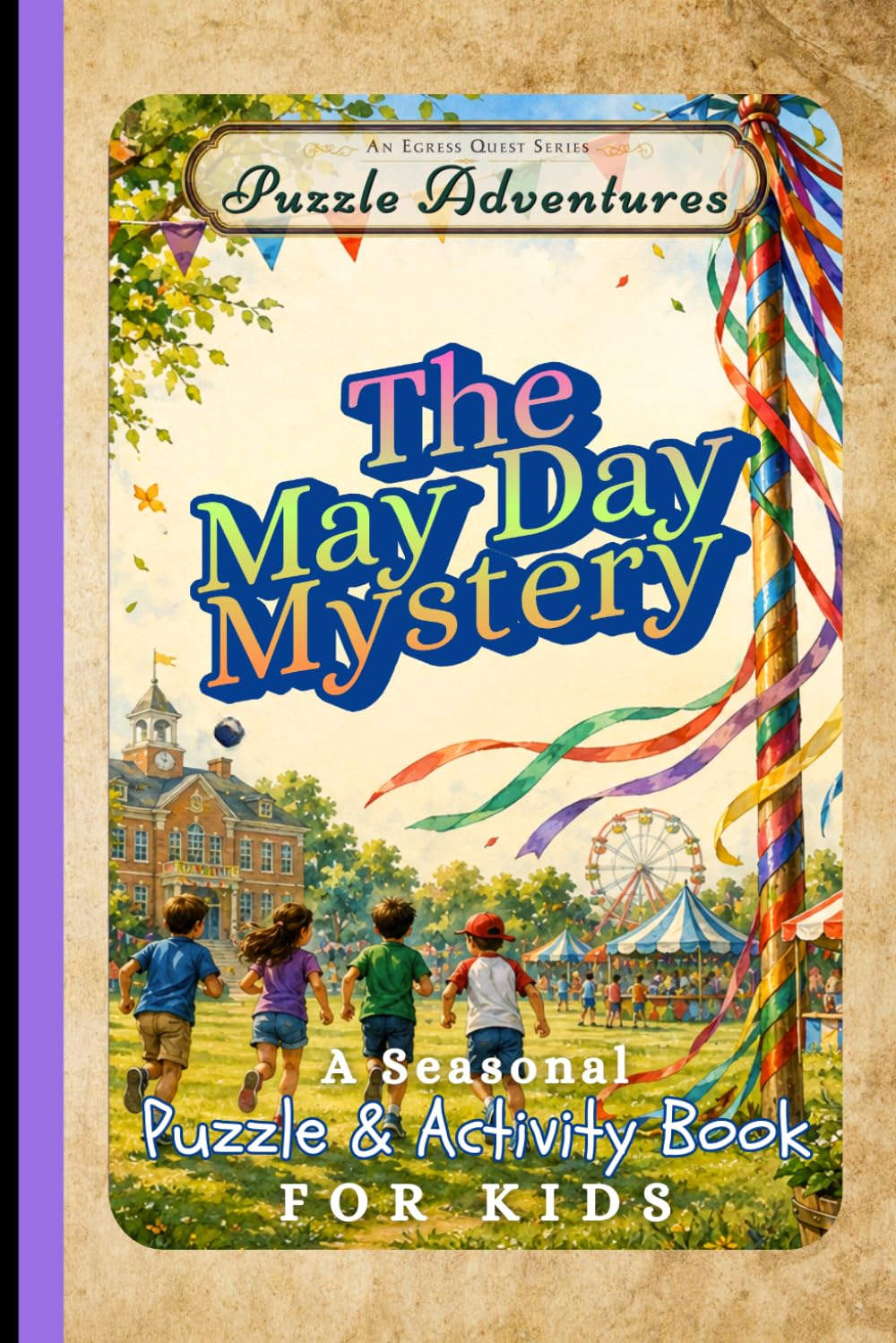 The May Day Mystery: A Seasonal Puzzle & Activity Book for Kids (Egress Quest Kids: Puzzle Adventures)