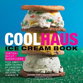 Coolhaus Ice Cream Book Custom-Built Sandwiches with Crazy-Good Combos of Cookies, Ice Creams, Gelatos, and Sorbets