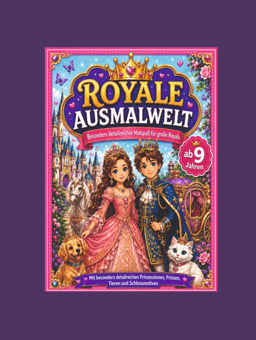 Royale Ausmalwelt: Detailreicher Malspaß für große Royals ab 9 Jahren – mit Prinzessinnen, Prinzen, Tieren, Kutschen und Schlossmotiven
