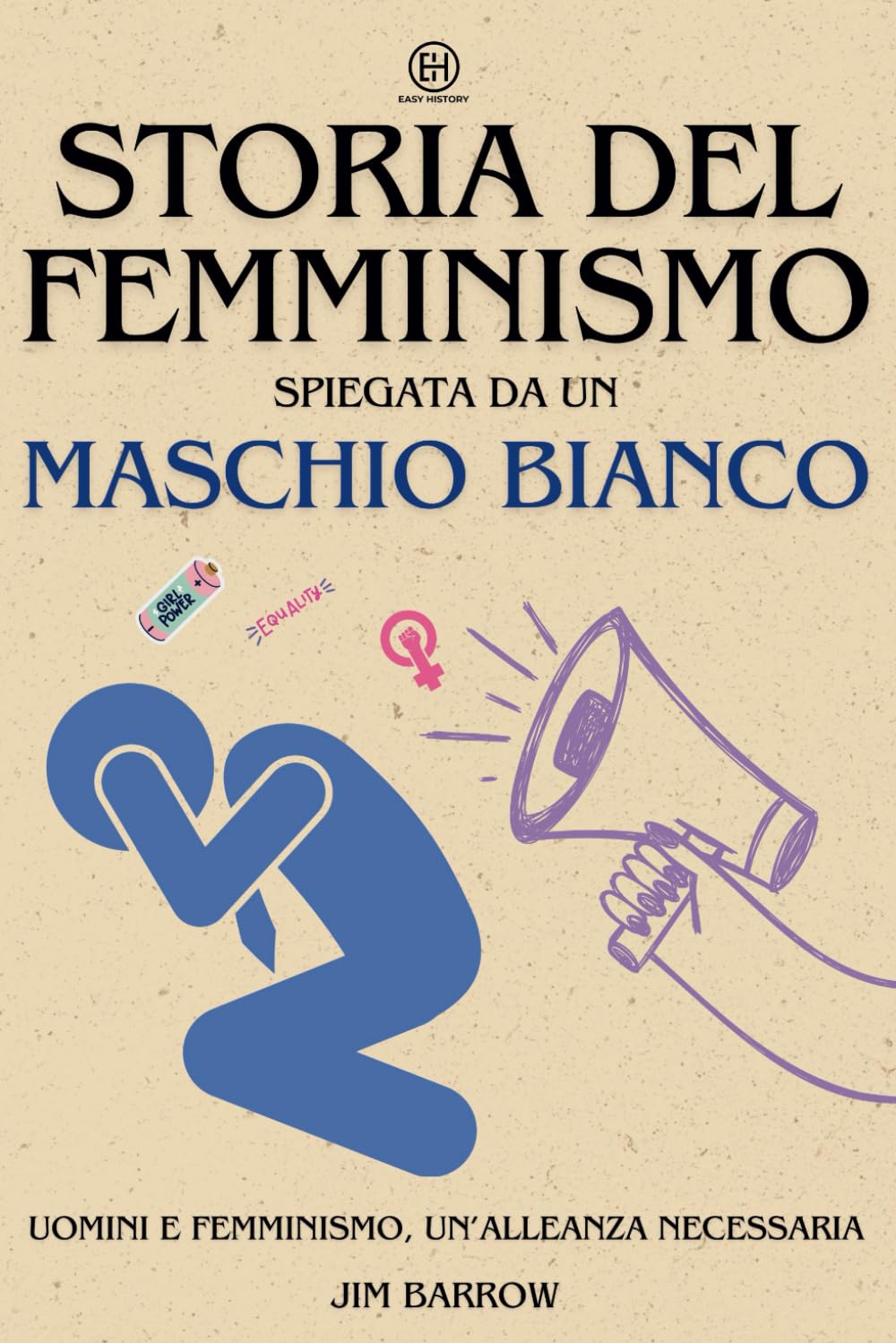 Storia del Femminismo spiegata da un maschio bianco: Uomini e femminismo, un'alleanza necessaria (Easy History Italiano)