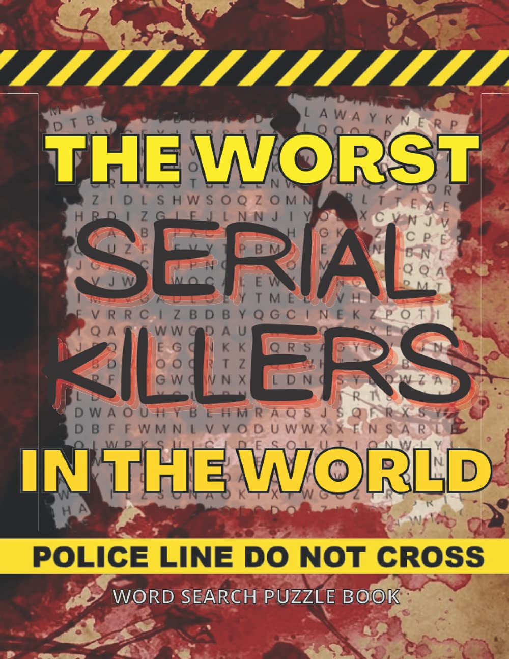 The Worst Serial Killers in the World - Word Search Puzzle Book: A True Crime Adult Gift Book