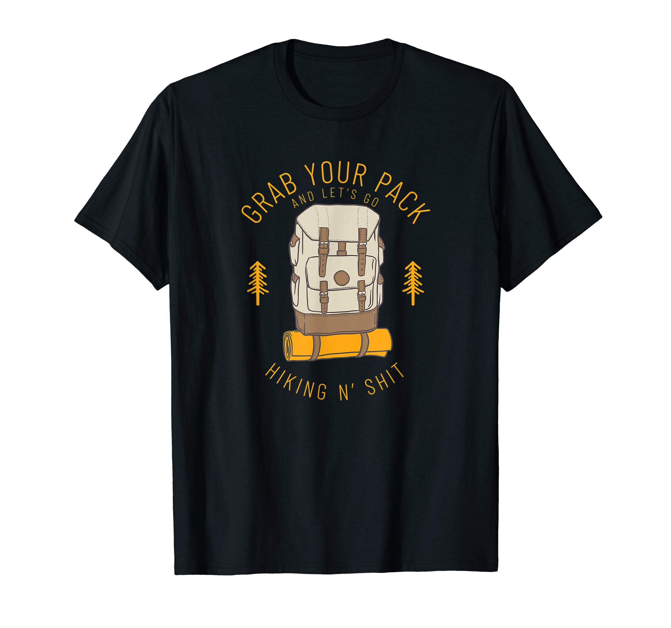 Funny N' Shit DesignsFunny Backpacking Grab Your Pack Let's Go Hiking N' Shit T-Shirt