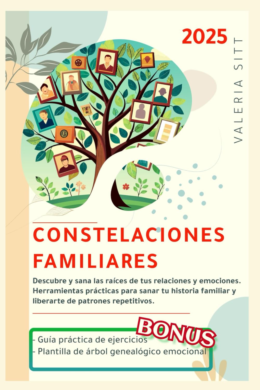 CONSTELACIONES FAMILIARES: Descubre y sana las raíces de tus relaciones y emociones. Herramientas prácticas para sanar tu historia familiar y liberarte de patrones repetitivos.