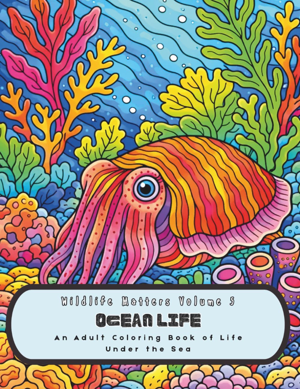 Wildlife Matters Volume 5 Ocean Life: An Adult Coloring Book of Life Under the Sea