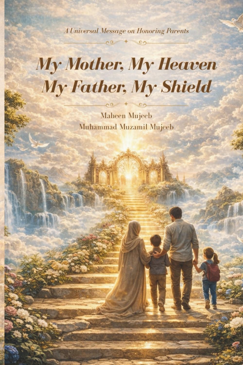 My Mother, My Heaven My Father, My Shield: A Universal Message on Honoring Parents