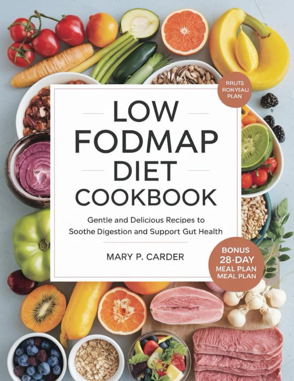 LOW FODMAP DIET COOKBOOK: Gentle and Delicious Recipes to Soothe Digestion and Support Gut Health