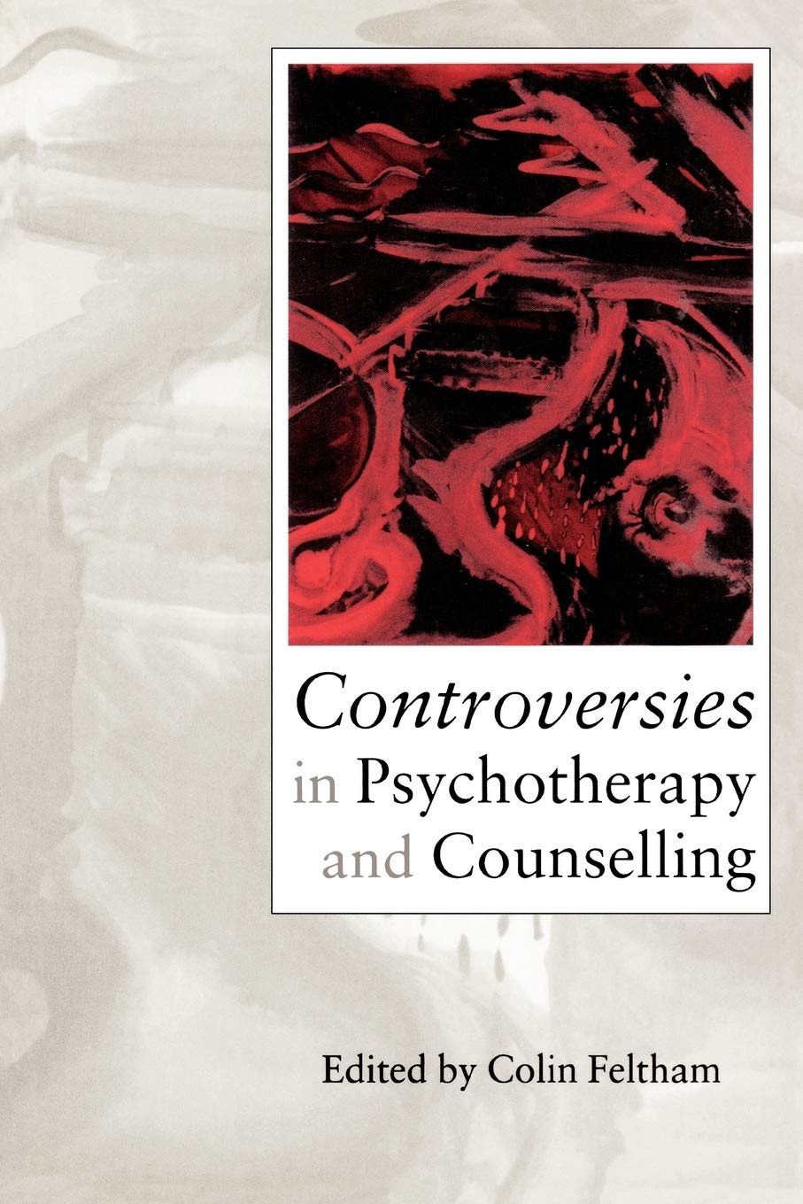 Controversies in Psychotherapy and Counselling,Colin Feltham, Mr