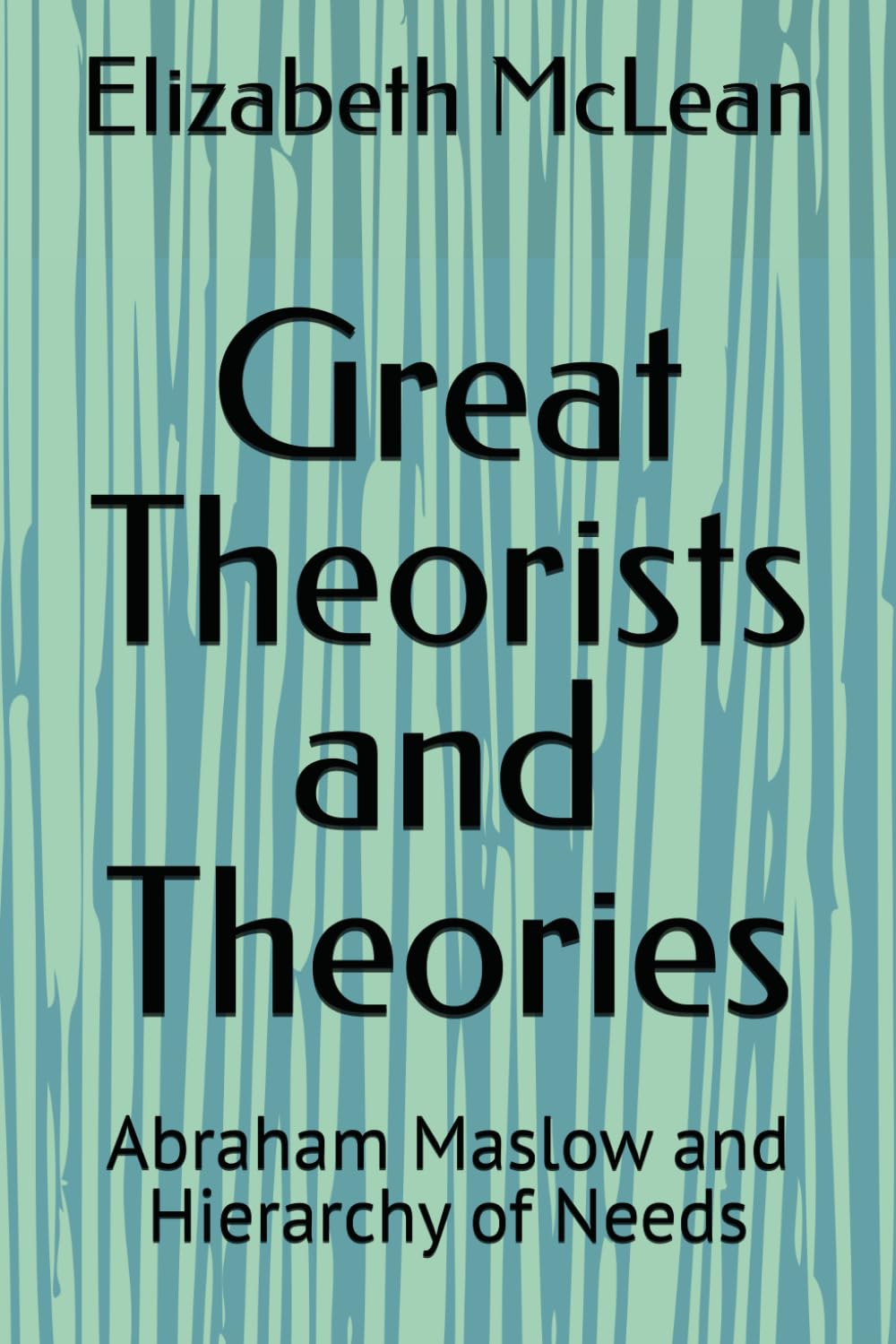 Great Theorists and Theories: Abraham Maslow and Hierarchy of Needs