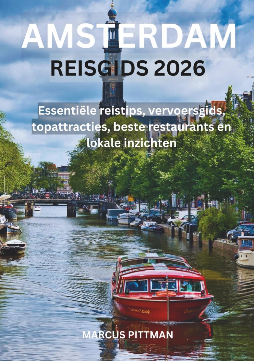 AMSTERDAM REISGIDS 2026 (VOLLEDIGE KLEUR): Essentiële reistips, vervoersgids, topattracties, beste restaurants en lokale inzichten (Explorer’s Travel Guides)