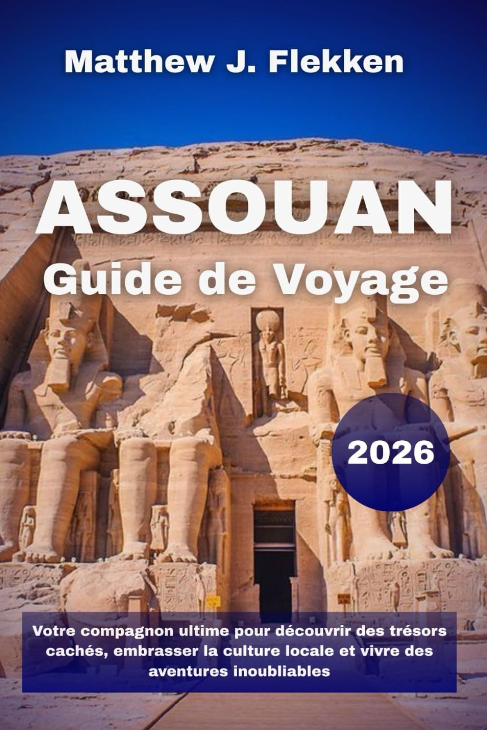Assouan Guide de voyage 2026: Votre compagnon ultime pour découvrir des trésors cachés, embrasser la culture locale et vivre des aventures inoubliables