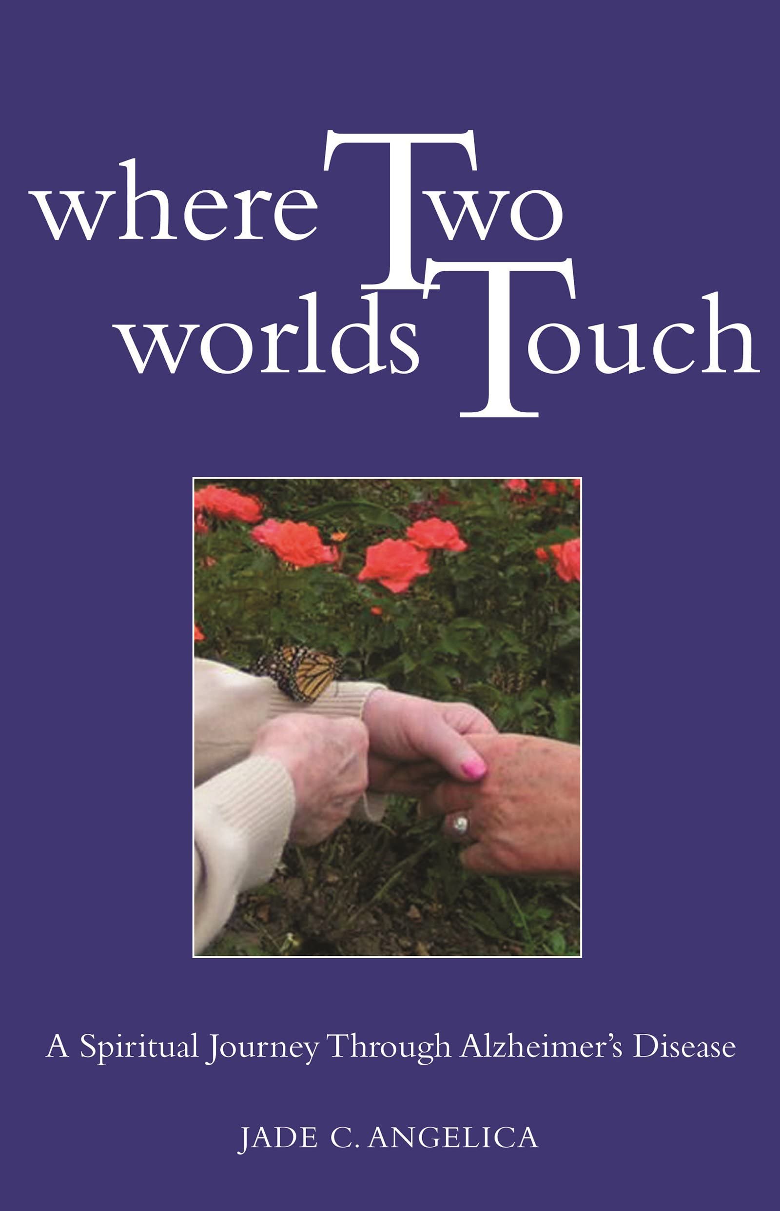 Where Two Worlds Touch: A Spiritual Journey Through Alzheimer's Disease Paperback – January 14, 2014