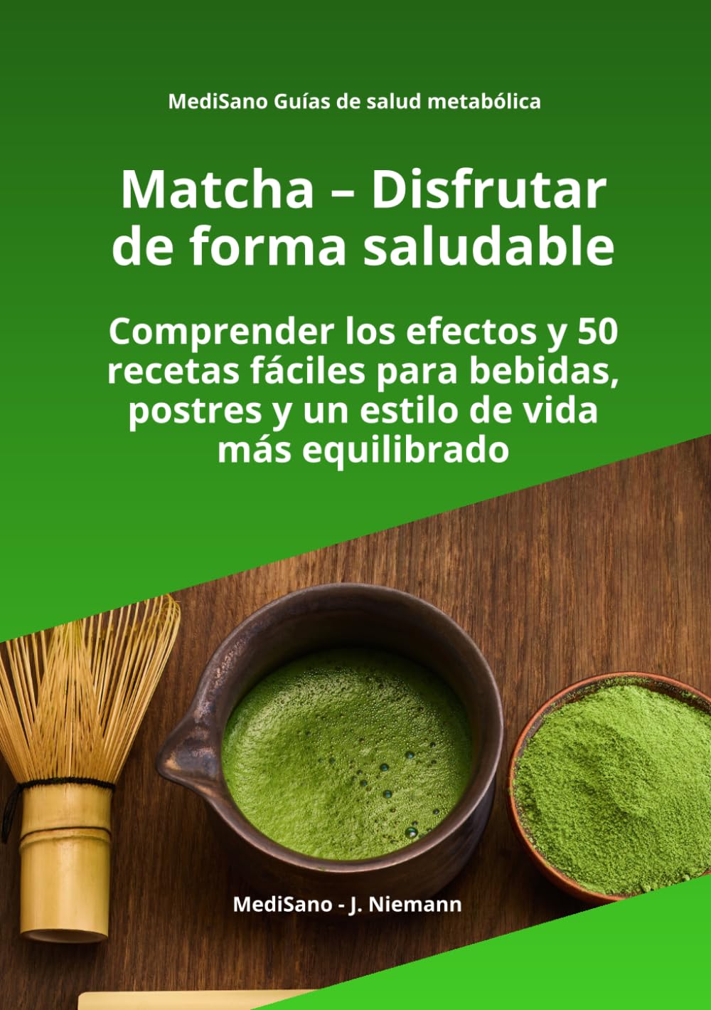Matcha - Disfrutar de forma saludable: Comprender los efectos y 50 recetas fáciles para bebidas, postres y un estilo de vida más equilibrado (MediSano Guías de Salud Metabólica)