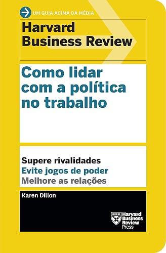Como lidar com a política no trabalho: Supere rivalidades. Evite jogos de poder. Melhore as relações.