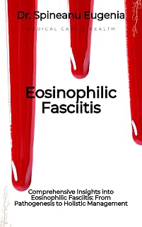 Comprehensive Insights into Eosinophilic Fasciitis: From Pathogenesis to Holistic Management