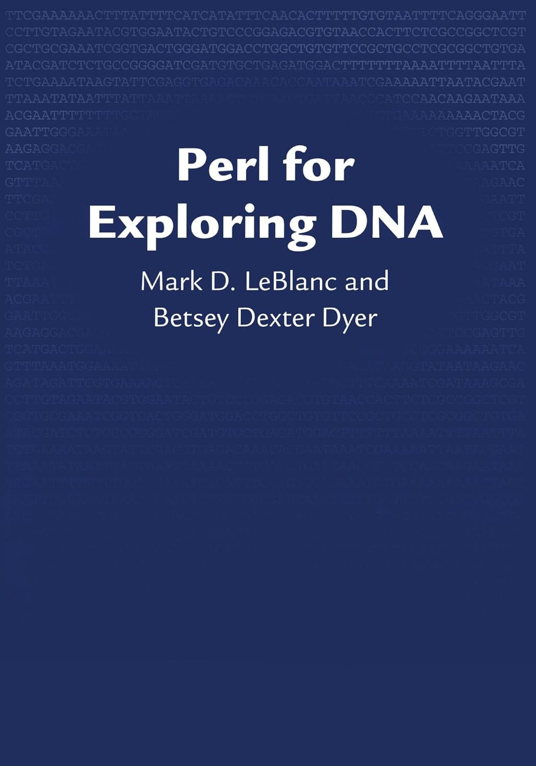 Perl for Exploring DNA: LeBlanc, Mark D., Dyer, Betsey Dexter ...