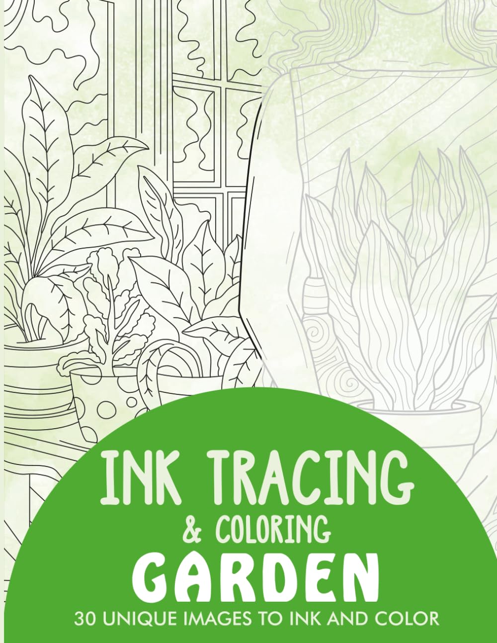 Garden Ink Tracing Coloring Book for Adults: 30 Unique Illustrations to Ink and Color (Ink Tracing Books for Adults)