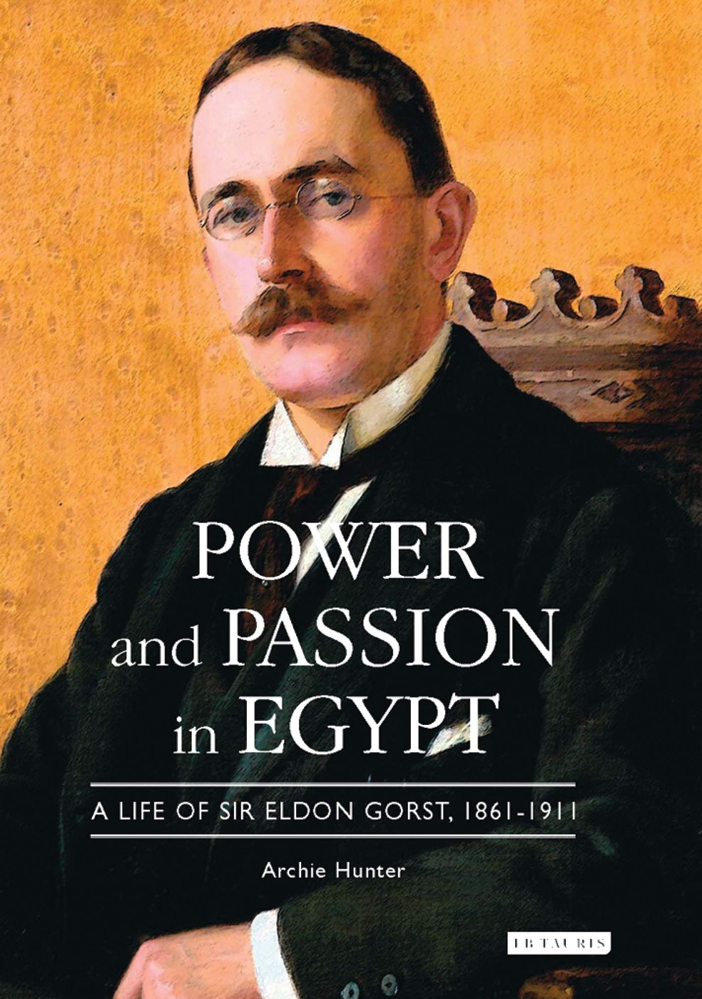 Buy Power and Passion in Egypt: A Life of Sir Eldon Gorst, 1861-1911 — BookShops.in