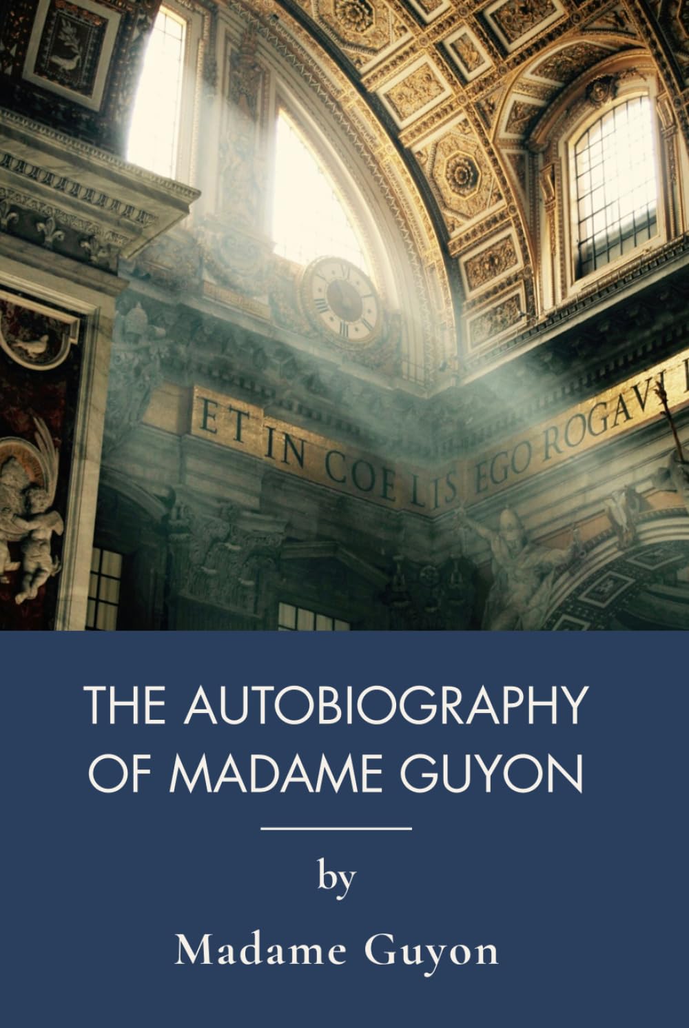 The Autobiography of Madame Guyon: The Spiritual Memoir of a French Mystic (Annotated)