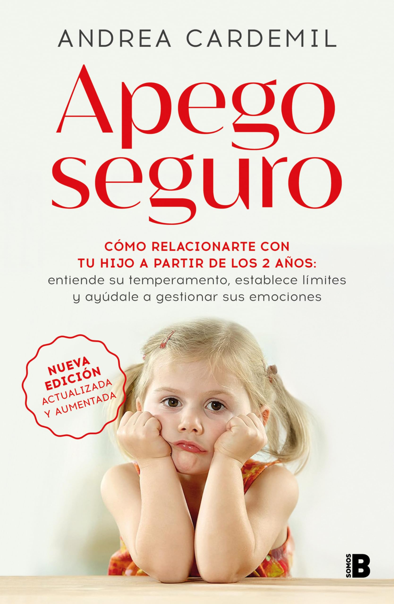 Apego Seguro. Cómo Relacionarte Con Tu Hijo a Partir de Los 2 Años / Safe Attachment: Cómo relacionarte con tu hijo a partir de los 2 años; ... a gestionar sus emociones (No ficción)
