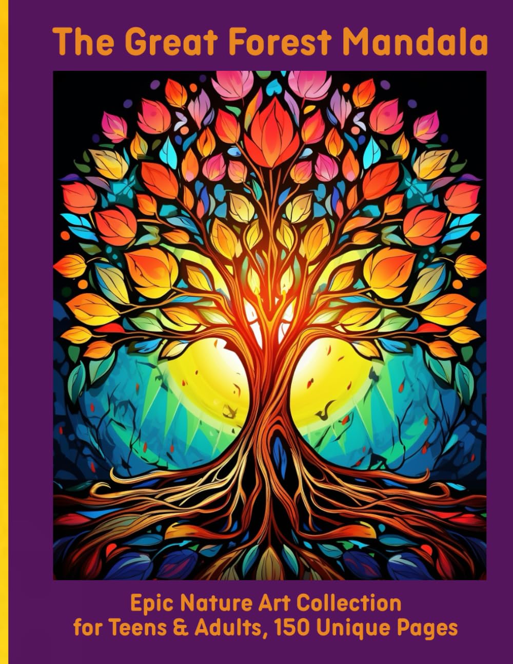 The Great Forest Mandala: Epic Nature Art Collection for Teens & Adults, 150 Unique Pages