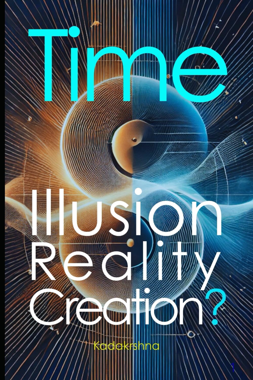 Time: Illusion, Reality or Creation? (The Future is Now: Pathways to a New Consciousness)