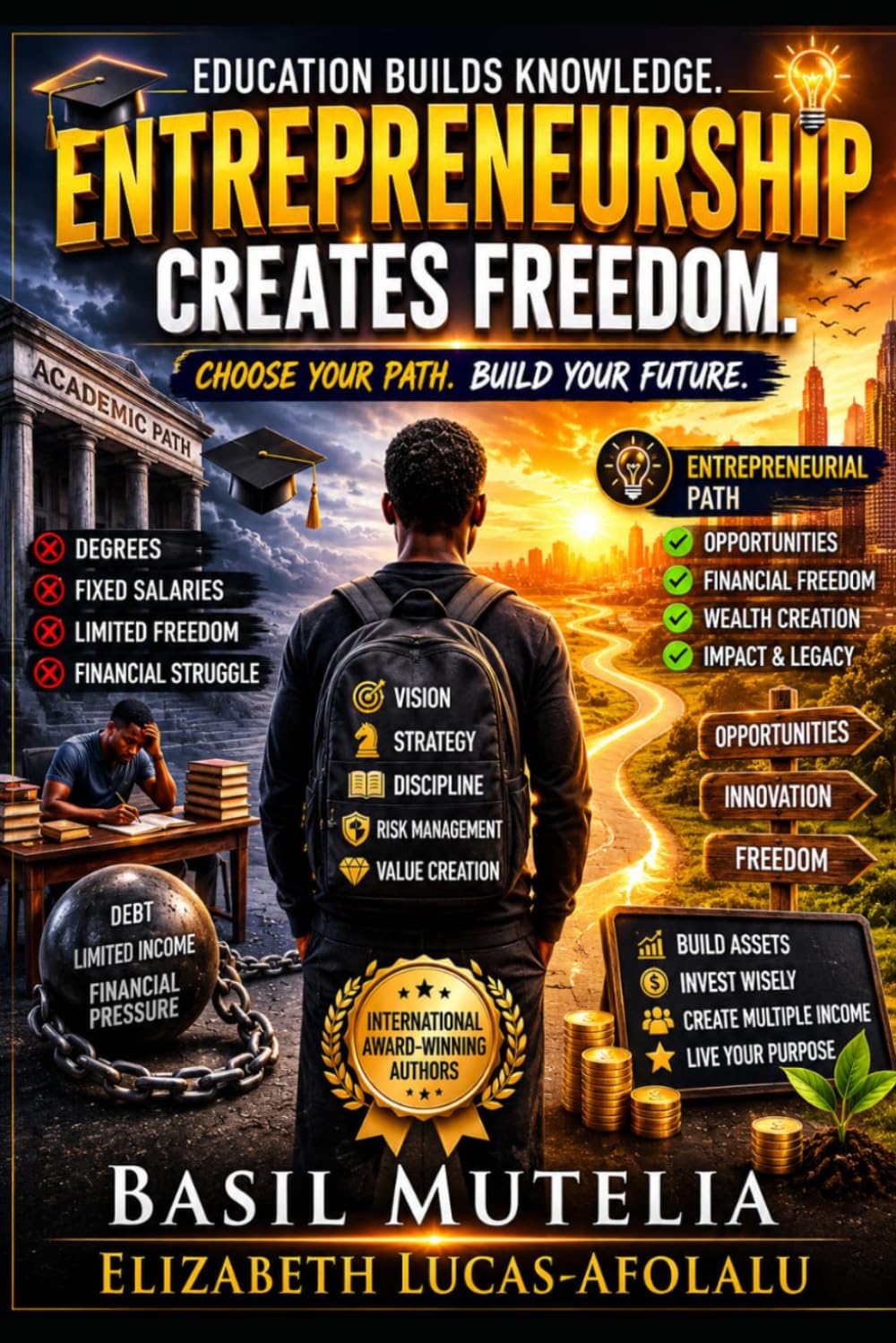 EDUCATION BUILDS KNOWLEDGE. ENTREPRENEURSHIP CREATES FREEDOM: CHOOSE YOUR PATH. BUILD YOUR FUTURE