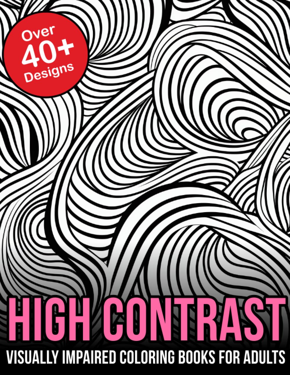 Visually Impaired High Contrast Coloring Book for Adults: Vibrant High Contrast Coloring Book: A Visually Impaired-Friendly Experience for All Ages