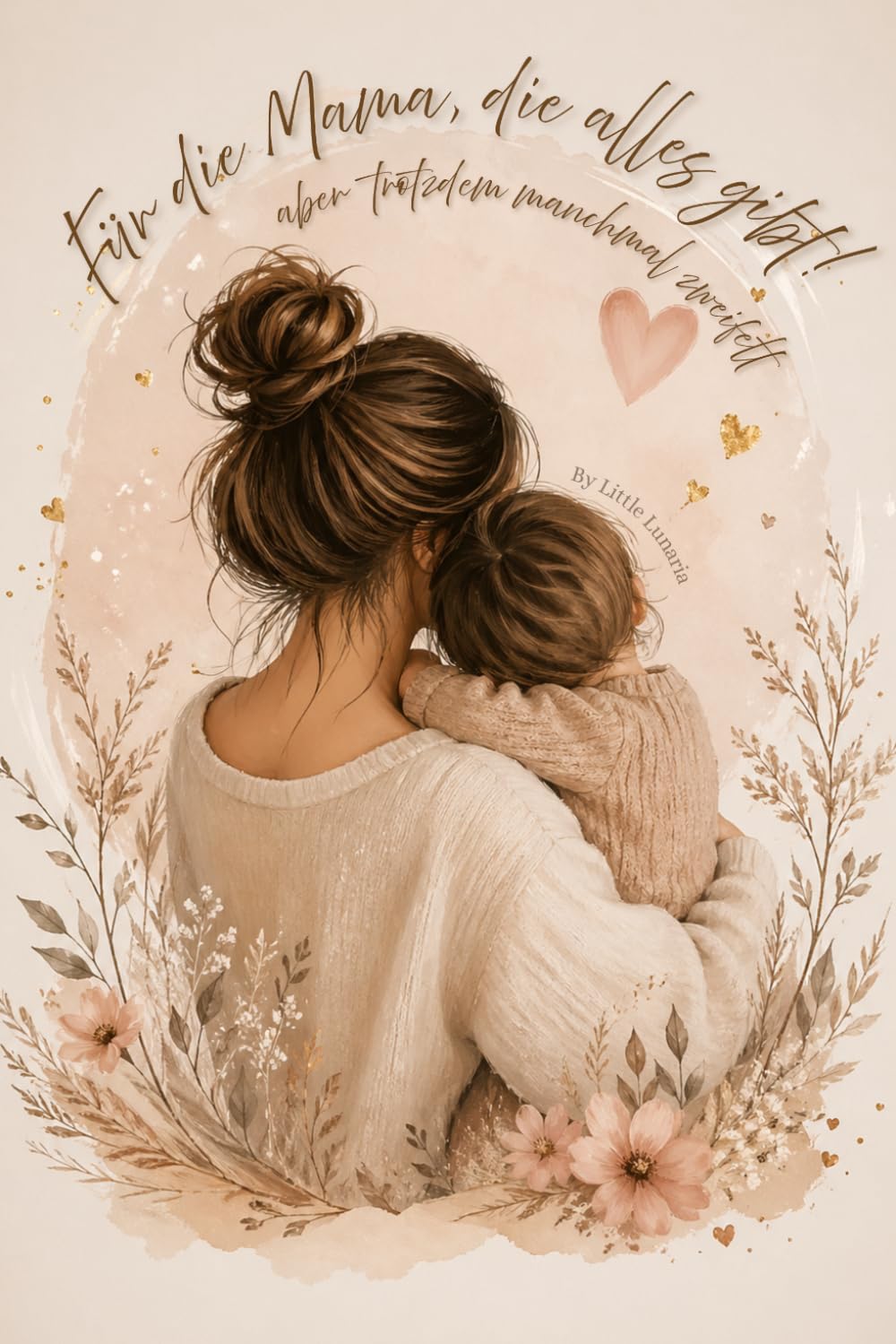 Für die Mama, die alles gibt! Aber trotzdem manchmal zweifelt: Ehrliche Texte und Impulse über das Muttersein, Zweifel, Gedanken und den Alltag als ... oder einfach als Geschenk zwischendurch!