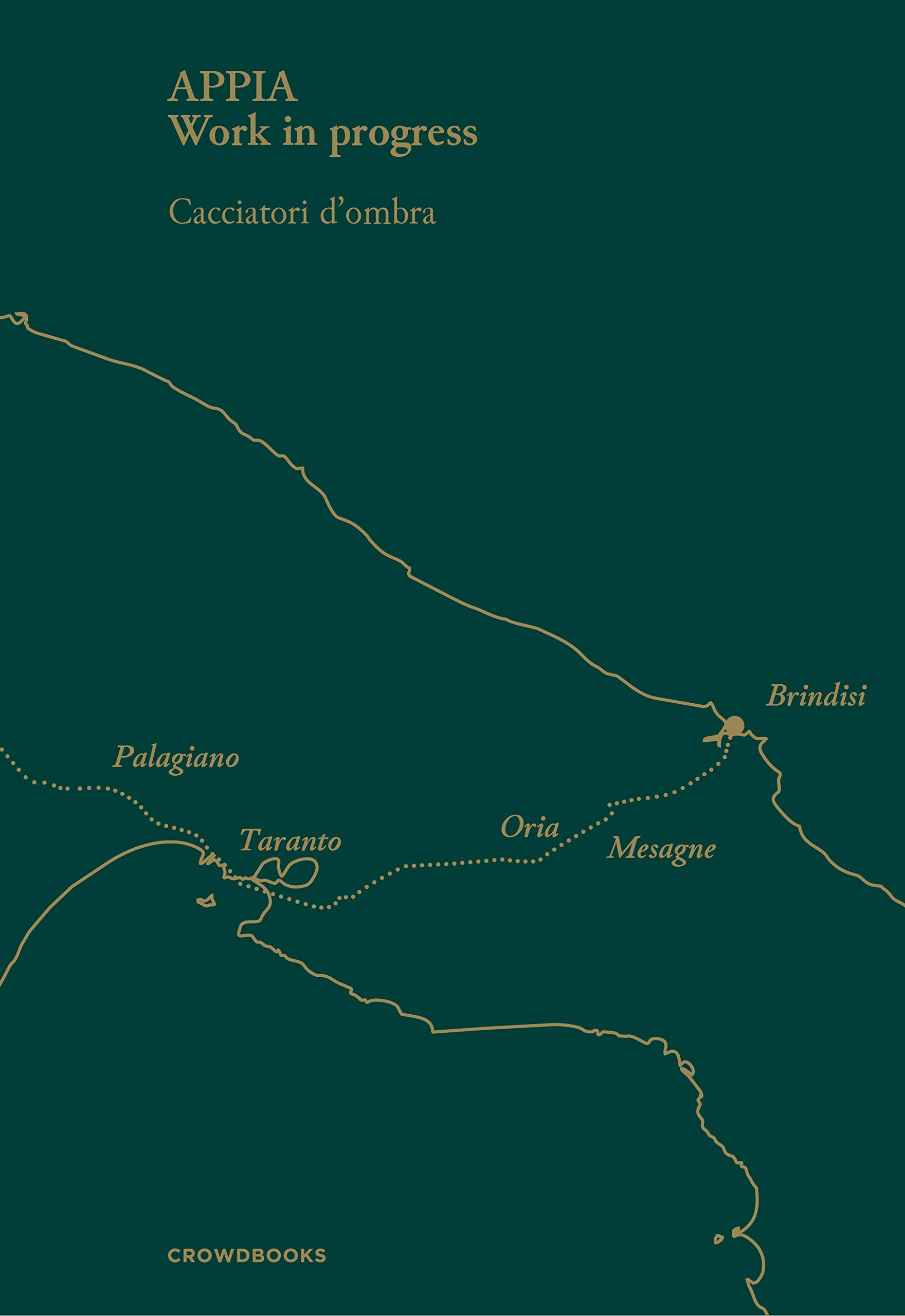 Appia. Work in progress. Ediz. italiana e inglese: Cacciatori d'Ombra