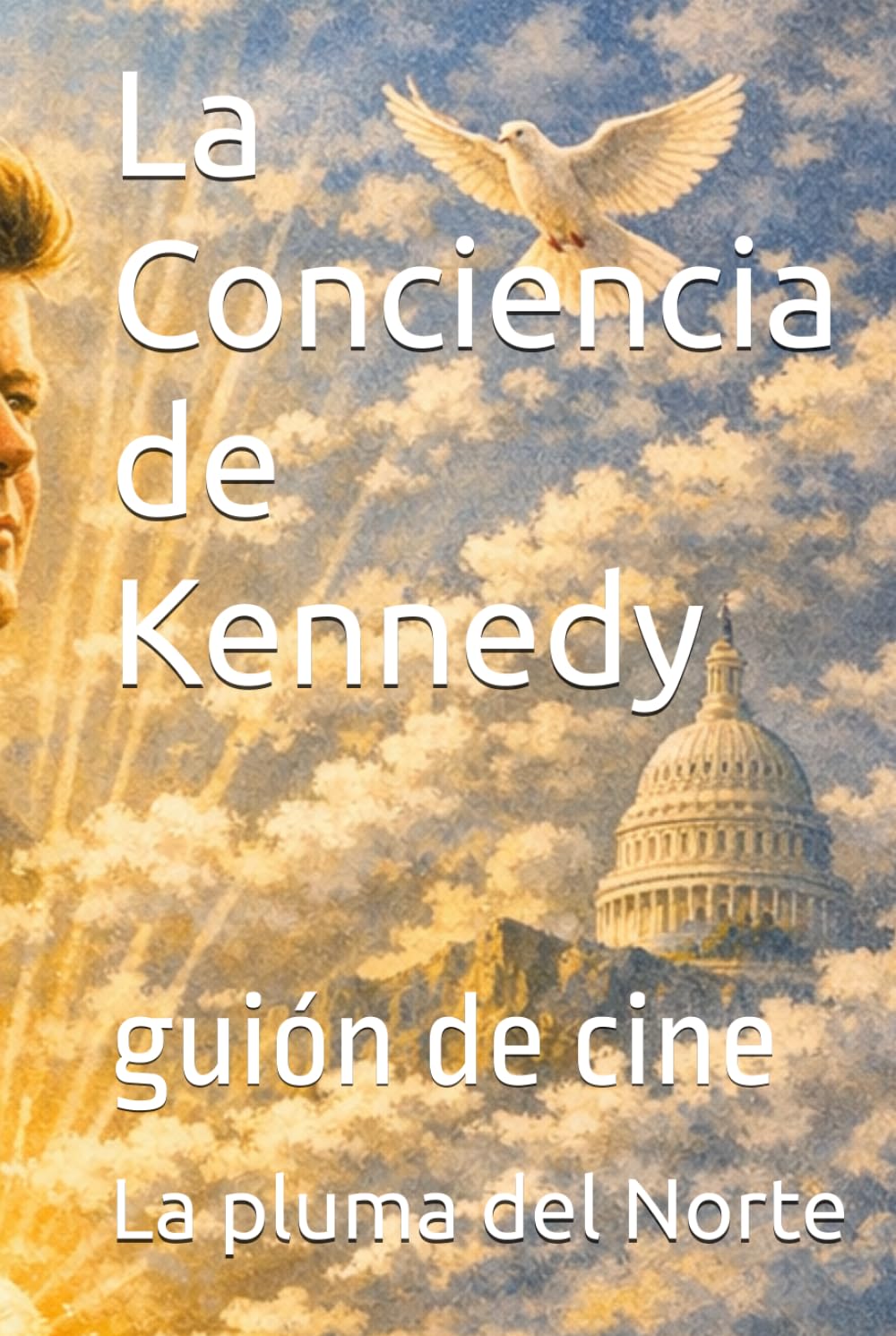 La Conciencia de Kennedy: guión de cine (Colección La Pluma del Norte)
