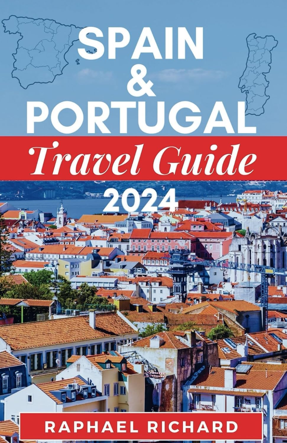 SPAIN AND PORTUGAL TRAVEL GUIDE 2024 A Comprehensive Travel Companion to Explore the Cultures
