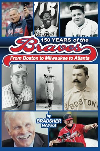 150 Years of the Braves: From Boston to Milwaukee to Atlanta