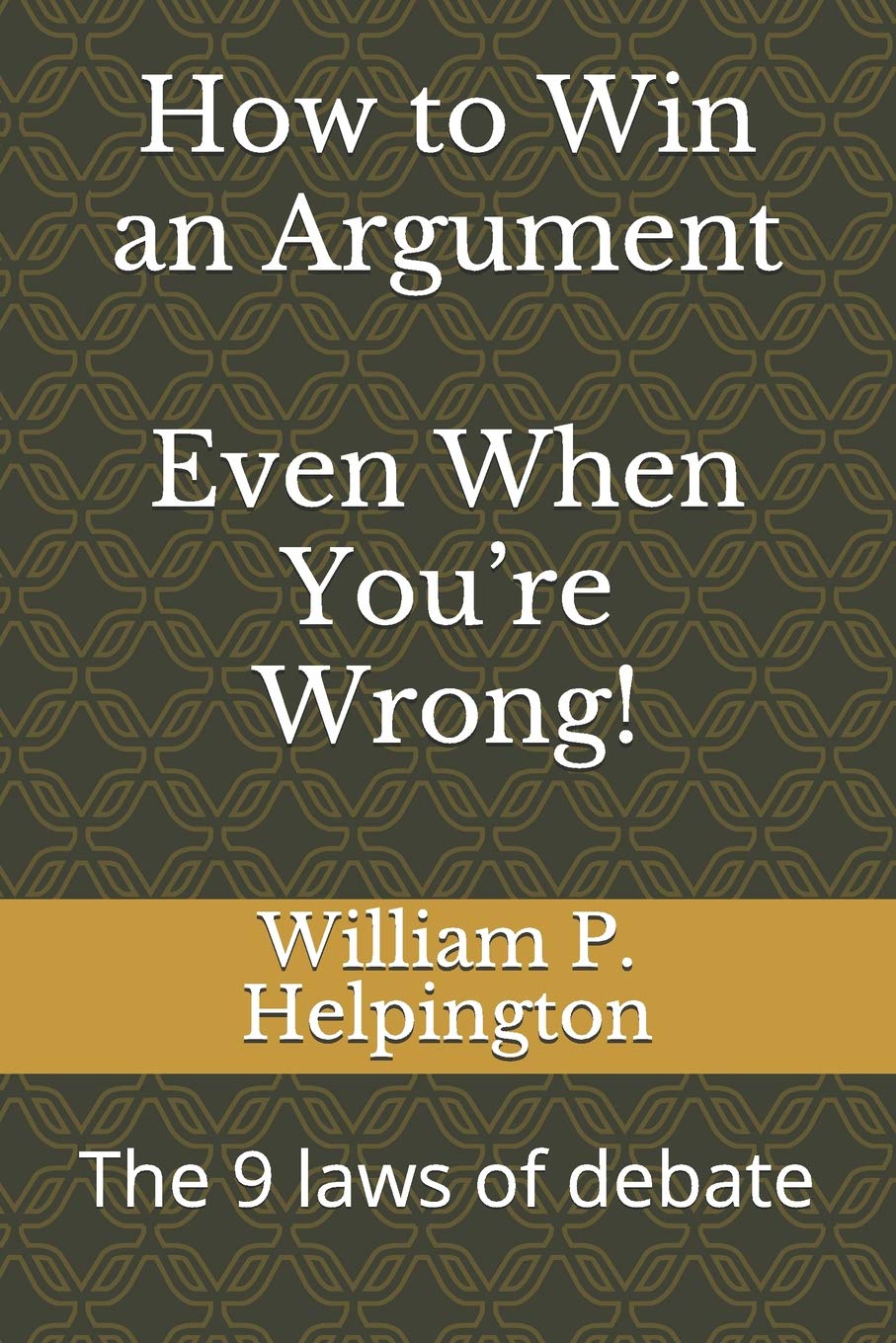 How to win an argument (Even when you’re wrong): The 9 laws of debate