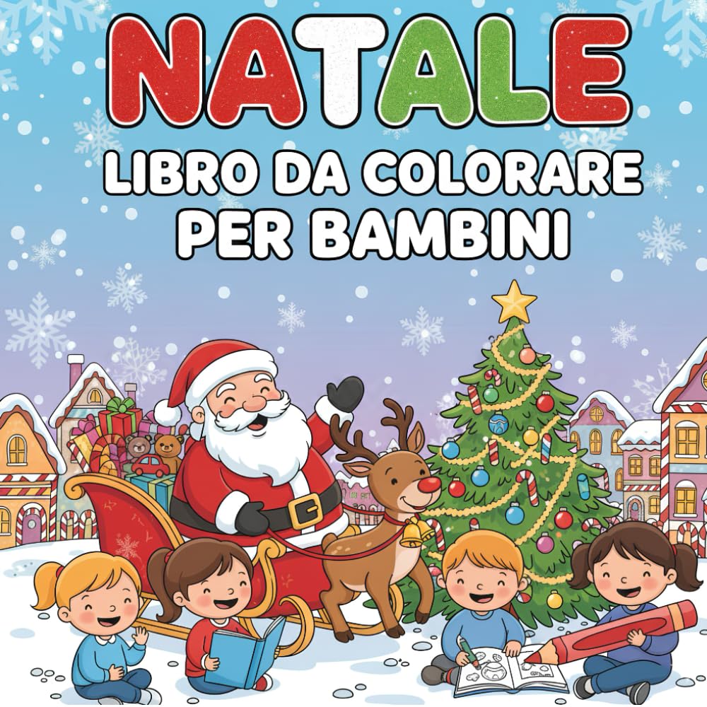 Natale Libro da Colorare per Bambini: Disegni Magici di Babbo Natale, Renne, Elfi e Pupazzo di Neve per Piccoli Artisti