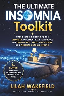 The Ultimate Insomnia Toolkit: Gain Deeper Insight into the Disorder, Implement Easy Techniques for Quality Rest, Boost Daily Focus, and Enhance Overall Health