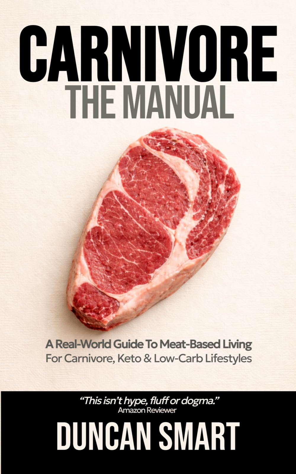 CARNIVORE: The Manual: A Real-World Guide to Meat-Based Living. For Carnivore, Keto and Low-Carb Warriors