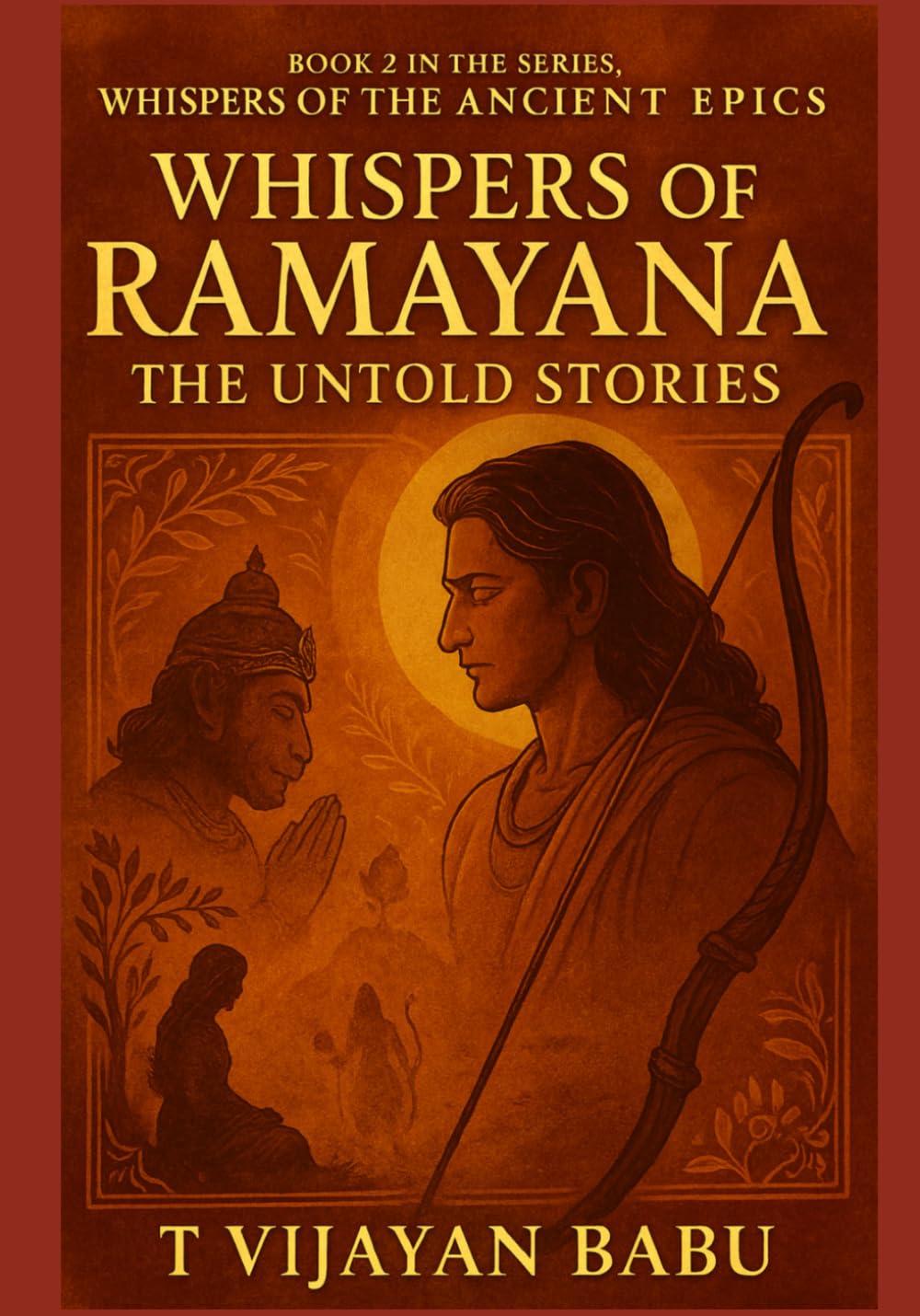 Whispers of Ramayana: The Untold Stories (Whispers of the Ancient Epics — Untold Stories of Indian Mythology)
