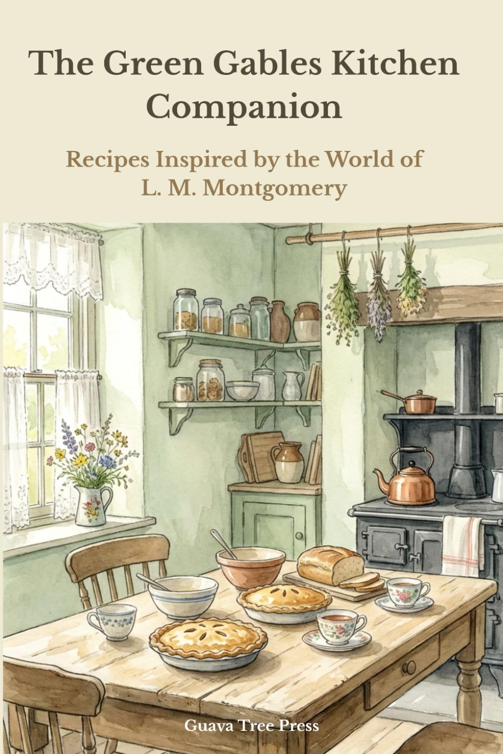 The Green Gables Kitchen Companion: Recipes Inspired by the World of L. M. Montgomery