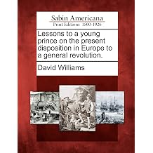 Lessons to a Young Prince on the Present Disposition in Europe to a General Revolution.
