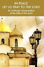In Peace Let Us Pray to the Lord: An Orthodox Interpretation of the Gifts of the Spirit