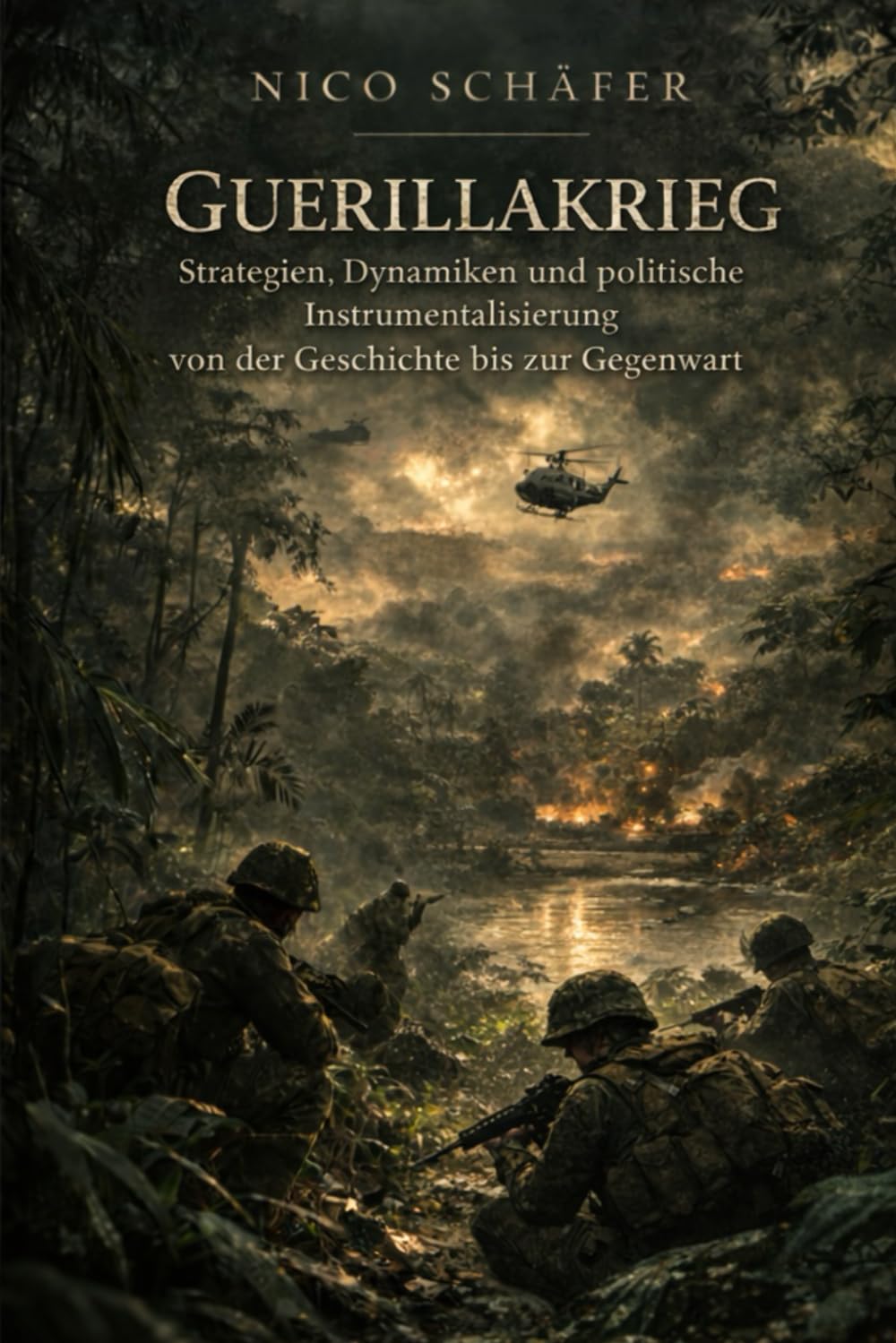 Guerillakrieg: Strategien, Dynamiken und politische Instrumentalisierung von der Geschichte bis zur Gegenwart