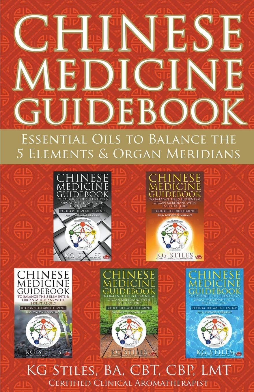Chinese Medicine Guidebook Essential Oils to Balance the 5 Elements & Organ Meridians (5 Element Series)