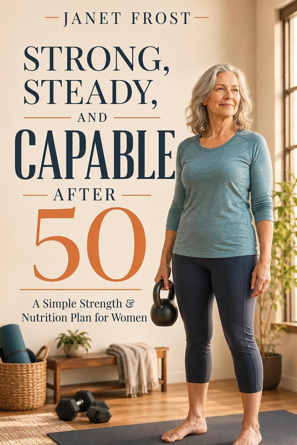 Strong, Steady and CAPABLE after 50: A Simple Strength & Nutrition Plan for Women