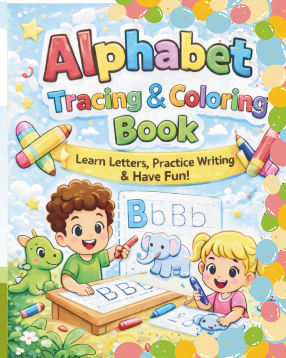 Alphabet Tracing & Colouring Book: Learn Letters, Practice Writing & Have Fun