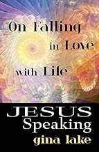 Jesus Speaking: On Falling in Love with Life