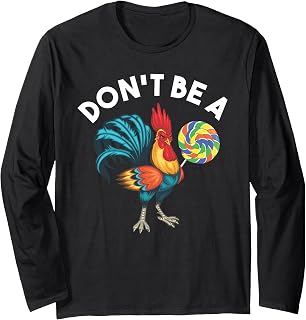 Don't Be A Cook Sucker Chicken Lollipop Sarcastic Humor Long Sleeve T-Shirt