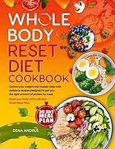 Whole Body Reset Diet Cookbook: Control your Weight and Muscle Mass with Delicious Recipes Designed to Get you The Right Amount of Protein for Meal | Reset your Body with a 30-day Smart Meal Plan