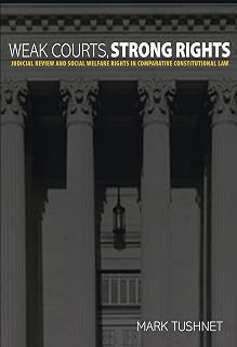 Weak Courts, Strong Rights: Judicial Review and Social Welfare Rights in Comparative Constitutional Law